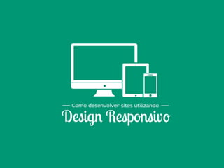 Como desenvolver sites utilizando Design Responsivo