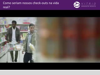 Como seriam nossos check-outs na vida
real?
 