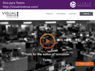 Dica para Testes:
http://visualrevenue.com/
 