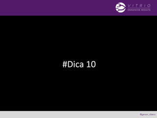 #Dica 10
 