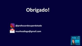 Obrigado!
@professordesuperdotado
munhozdiogo@gmail.com
 