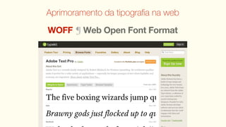 Aprimoramento da tipograﬁa na web

WOFF ¶ Web Open Font Format
 