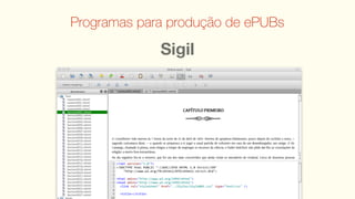 Programas para produção de ePUBs

             Sigil
 