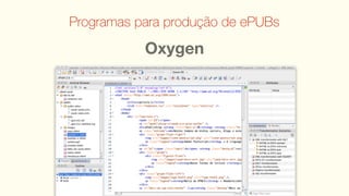 Programas para produção de ePUBs

           Oxygen
 