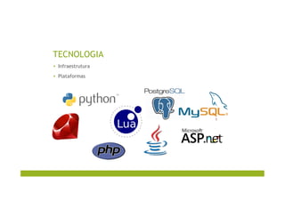 TECNOLOGIA
▪  Infraestrutura
▪  Plataformas
 