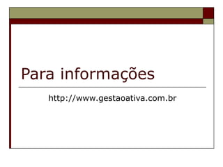 Para informações http://www.gestaoativa.com.br