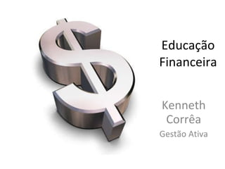 Educação Financeira Kenneth Corrêa Gestão Ativa 