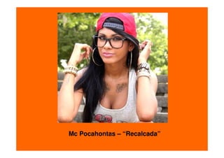 Mc Pocahontas – “Recalcada”

 