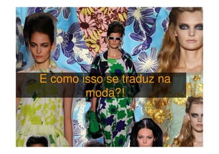 E como isso se traduz na
moda?!

 
