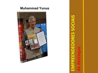 EMPRESAS SOCIAIS

 Inquietos, os empreendedores
 sociais ganham a vida ajudando os
 menos favorecidos/ meio ambiente.
 