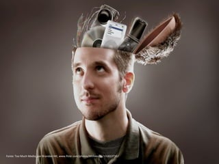 Fonte: Too Much Media, por Brandon Hill, www.flickr.com/photos/bhilldesign/131613733/
 