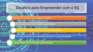 Acesso às novas tecnologias mobile
Formação em hard skills específicas
Aprimoramento das soft skills relacionais
Conhecimento de mercado virtual e conectividade
Capacidade de inovação aprimorada
 