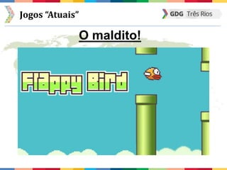 Jogos “Atuais”
O maldito!
 
