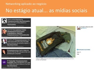 Networking aplicado ao negócio

No estágio atual... as mídias sociais
 