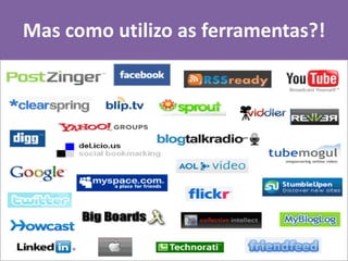 Mas como utilizo as ferramentas?!
 