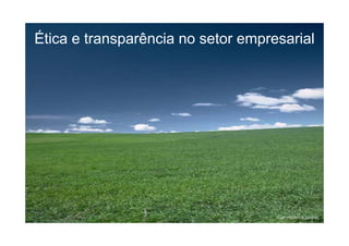 Ética e transparência no setor empresarial




                                    COPYRIGHT © 2008NIC
 