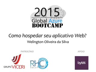 Como hospedar seu aplicativo Web?
Welington Oliveira da Silva
PATROCÍNIO APOIO
 