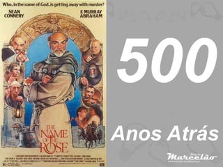 500
Anos Atrás
 