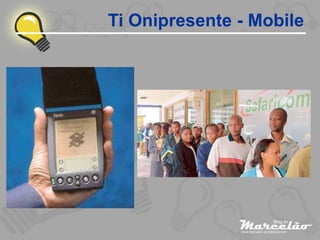 Ti Onipresente - Mobile
 