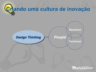 Criando uma cultura de inovação


                              Business

   Design Thinking   People
                              Technical




                                          37
 
