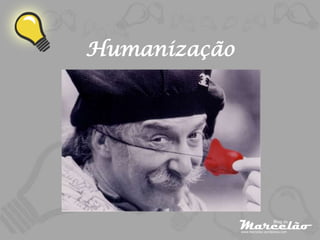 Humanização
 