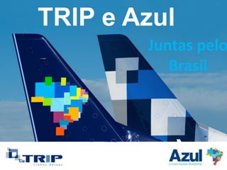 AGM 24/04/2012
PROJETO ESTRATÉGICO
RECEITAS COMPLEMENTARES
TRIP e Azul
Juntas pelo
Brasil
 