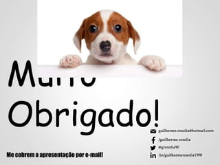 Muito
Obrigado!
Me cobrem a apresentação por e-mail!
 