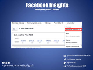 Facebook Insights
Definição de público - Persona
Posta ai:
#aprendendomarketingdigital
 
