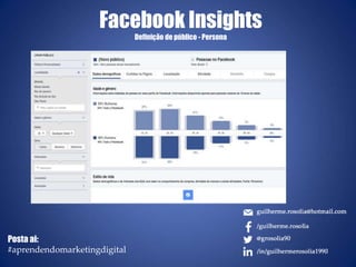Facebook Insights
Definição de público - Persona
Posta ai:
#aprendendomarketingdigital
 