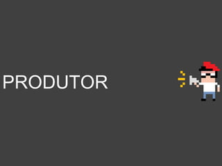 PRODUTOR
 