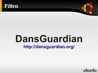 Filtro
DansGuardian
http://dansguardian.org/
 