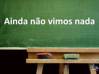 Ainda não vimos nada 