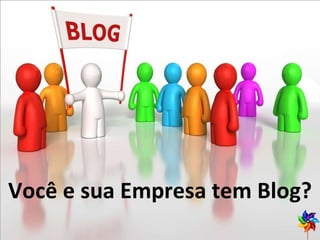 Você e sua Empresa tem Blog? 