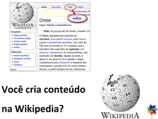 Você cria conteúdo  na Wikipedia? 
