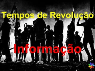 Tempos de Revolução Informação 