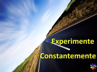 Experimente  Constantemente 