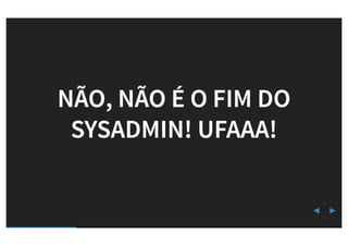SYSADMIN, É O FIM?