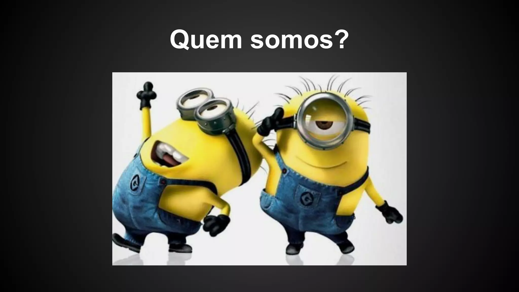 Quem somos?
 