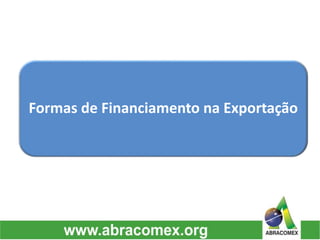 Formas de Financiamento na Exportação 
 
