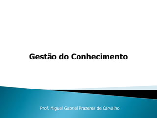 Prof. Miguel Gabriel Prazeres de Carvalho
 