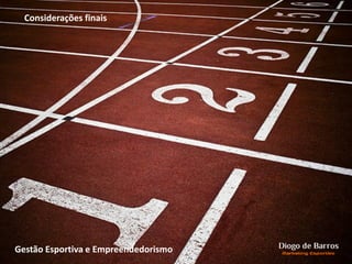 Considerações finais
Gestão Esportiva e Empreendedorismo
 
