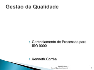 [object Object],[object Object],Kenneth Corrêa – kenneth@gestaoativa.com.br 