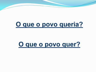 O que o povo queria?

O que o povo quer?

 