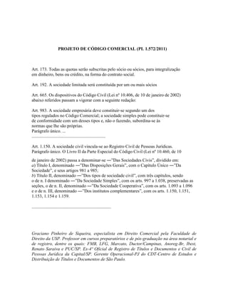 PROJETO DE CÓDIGO COMERCIAL (PL 1.572/2011)
Art. 173. Todas as quotas serão subscritas pelo sócio ou sócios, para integral...