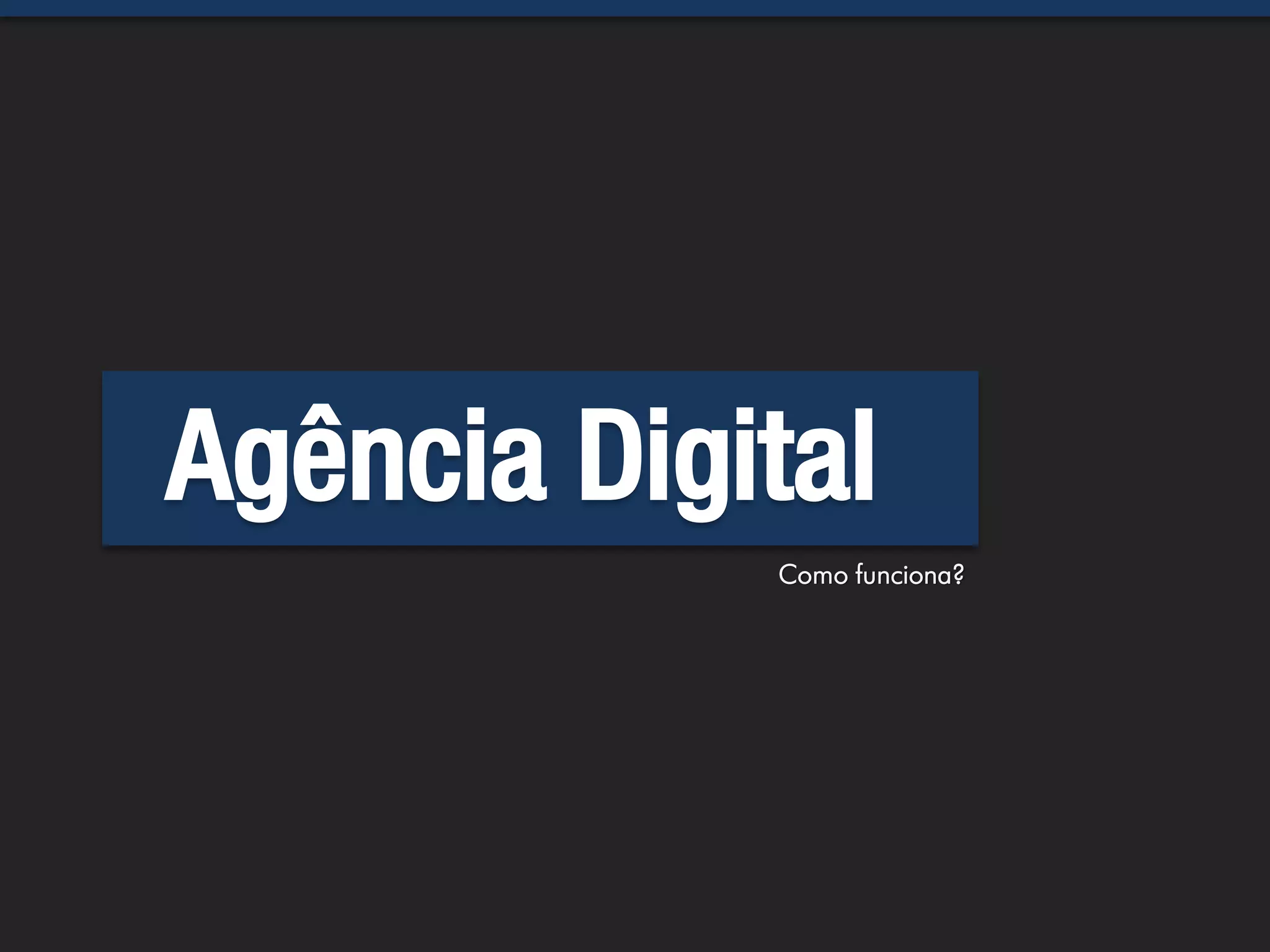 Agência Digital
            Como funciona?
 