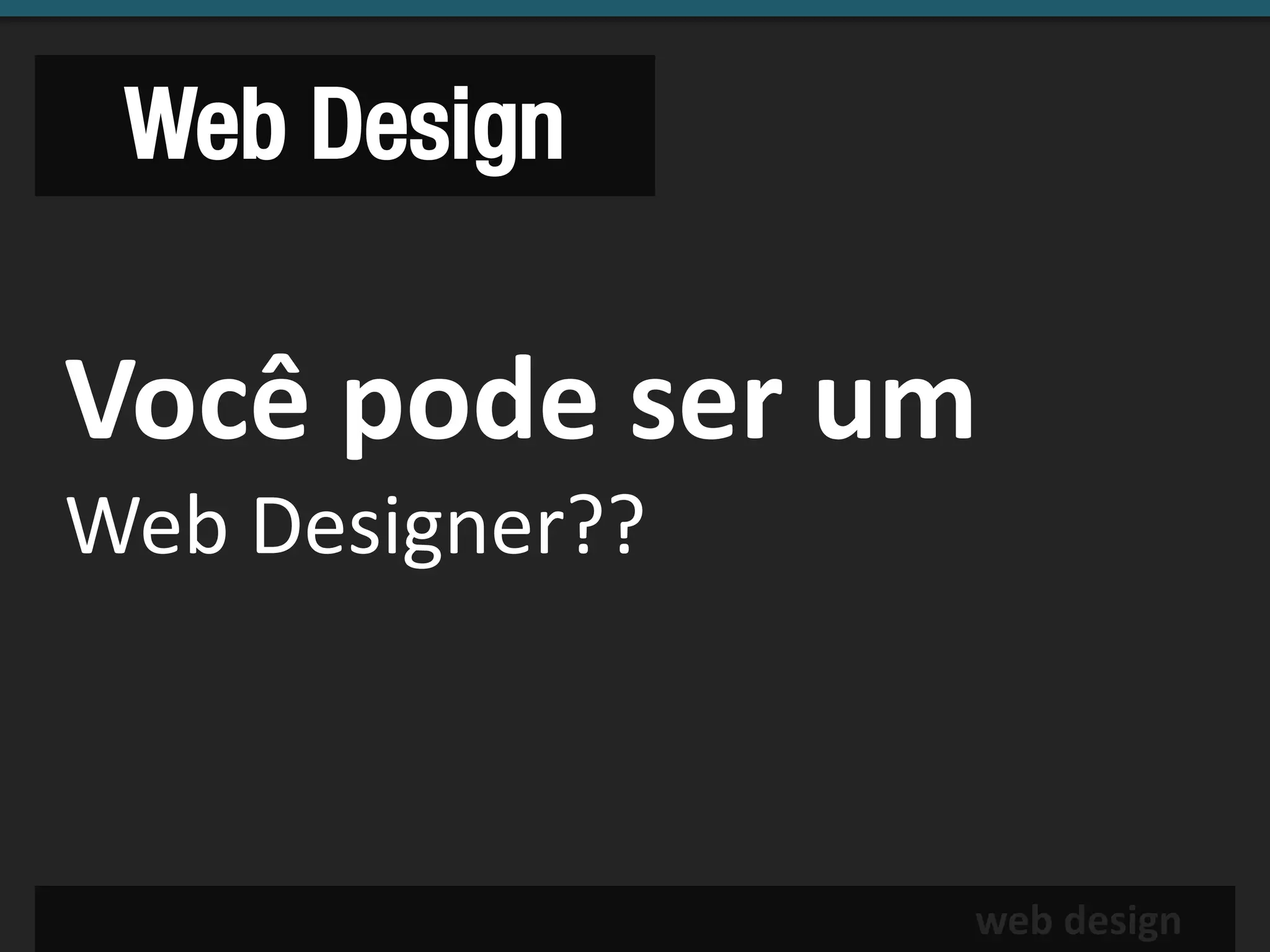 Web Design

Você pode ser um
Web Designer??



                 web design
 