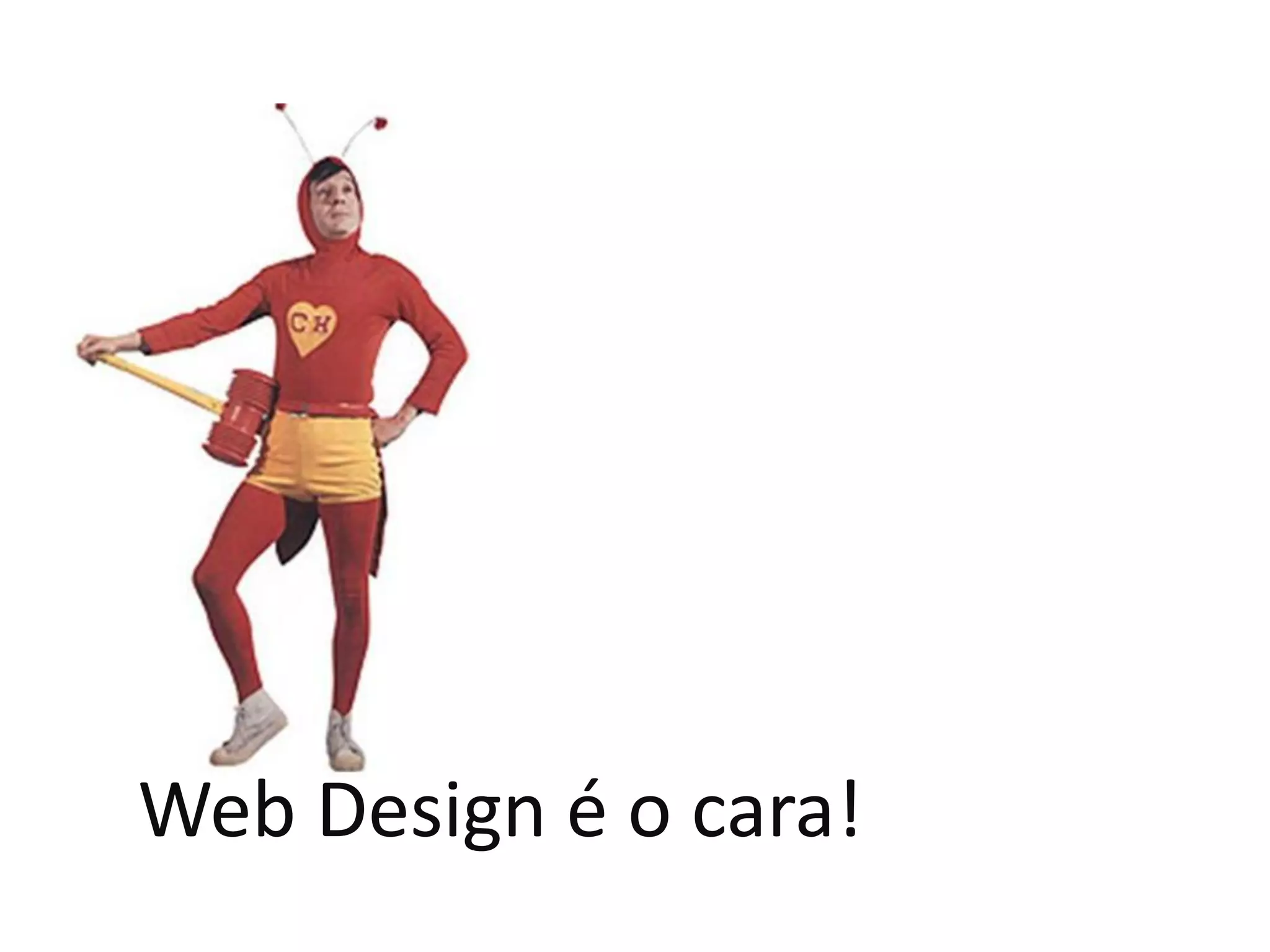 Web Design é o cara!
 
