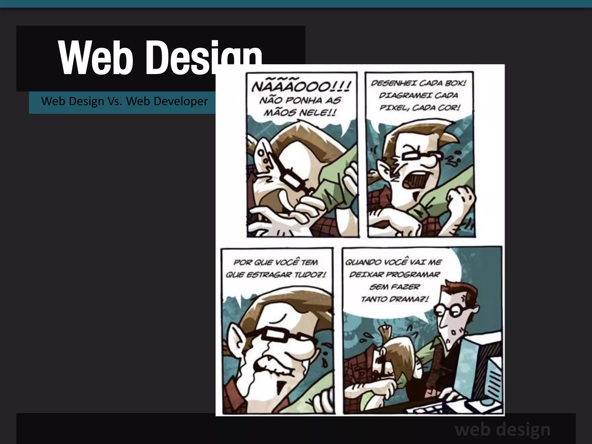 Web Design
Web Design Vs. Web Developer




                               web design
 