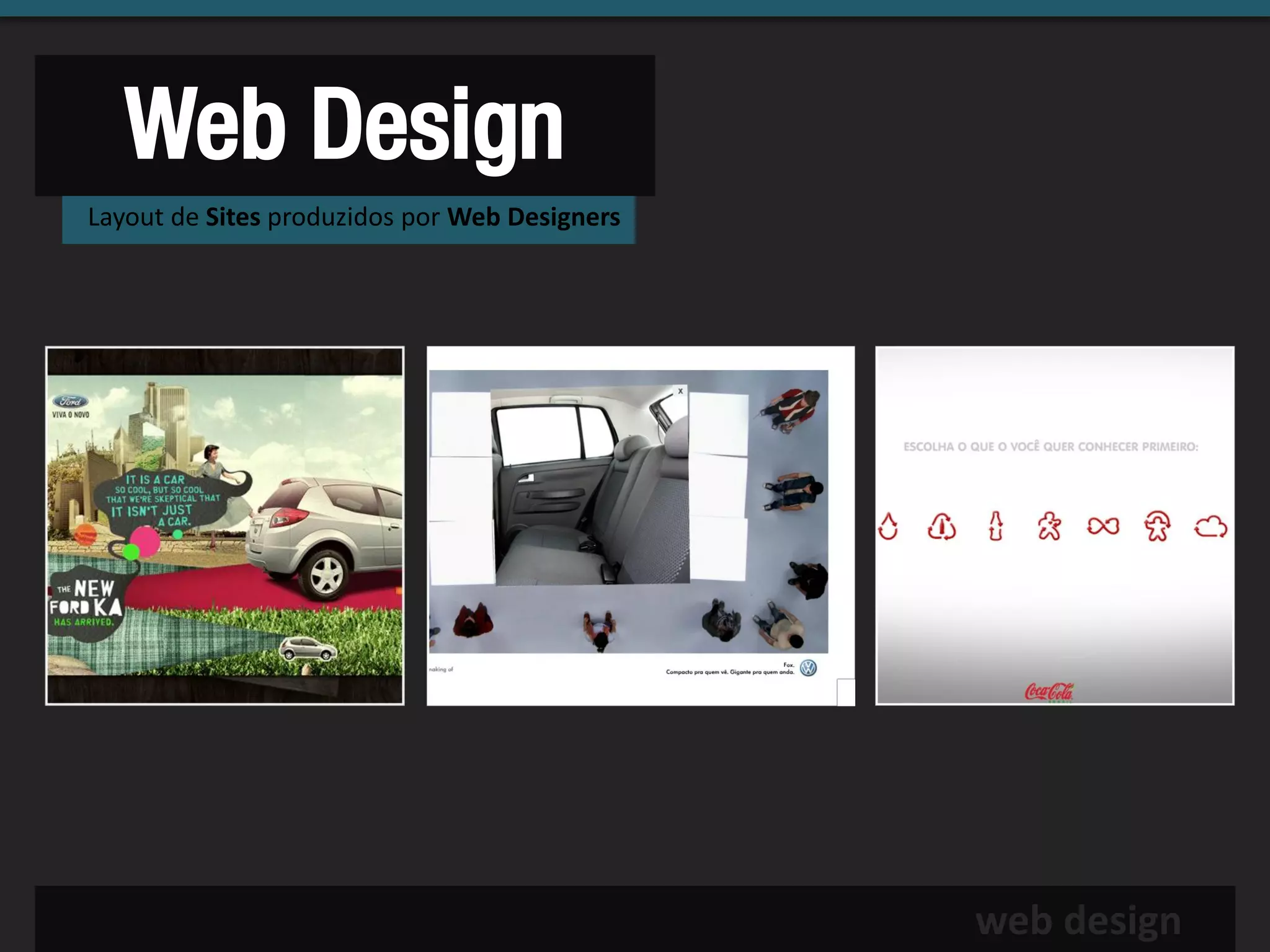 Web Design
Layout de Sites produzidos por Web Designers




                                               web design
 