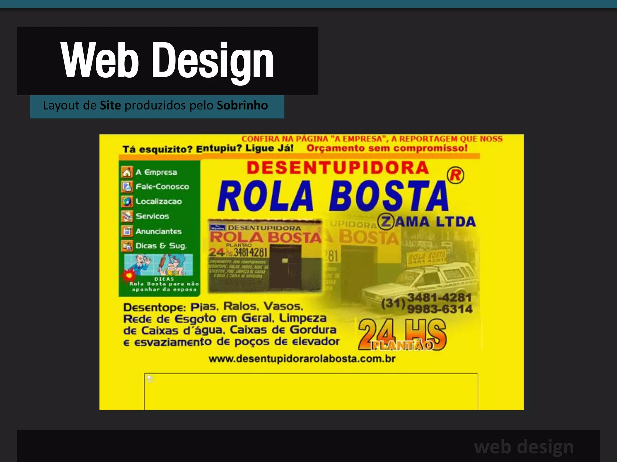 Web Design
Layout de Site produzidos pelo Sobrinho




                                          web design
 